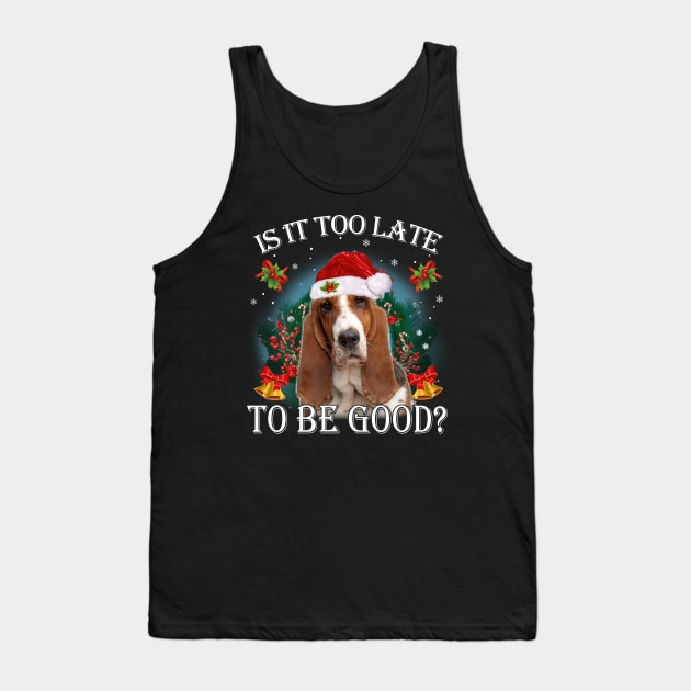 Santa Basset Hound Christmas Is It Too Late To Be Good Tank Top by cyberpunk art